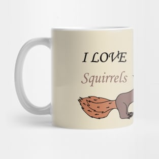 I love squirrels Mug